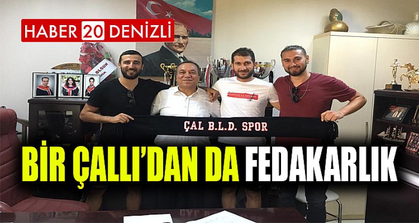 BİR ÇALLI’DAN DA FEDAKARLIK