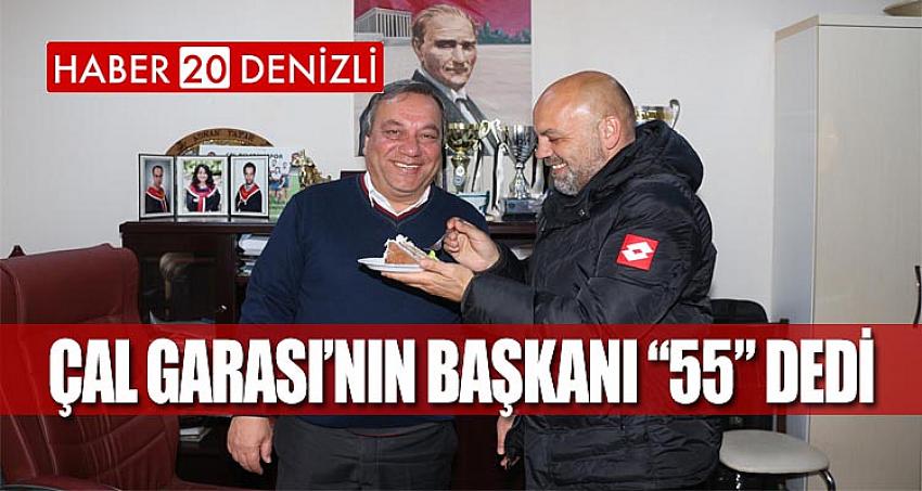 ÇAL GARASI’NIN BAŞKANI “55” DEDİ