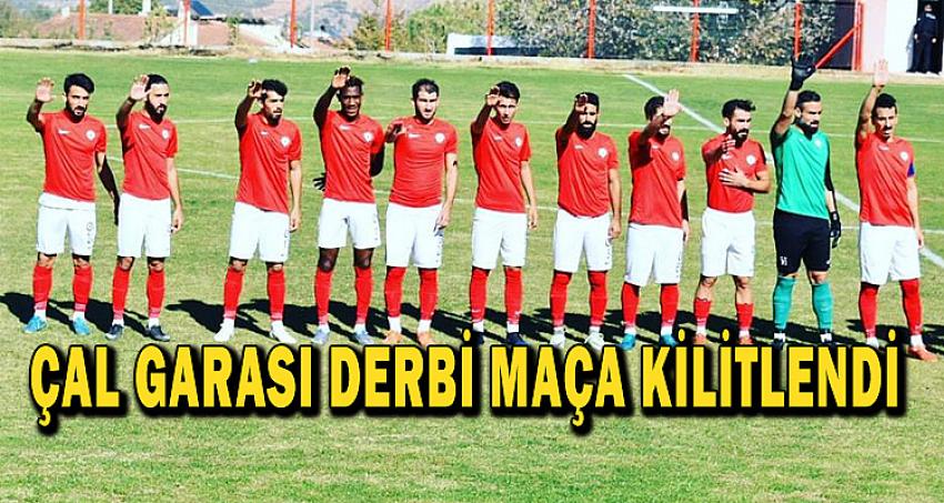 ÇAL GARASI DERBİ MAÇA KİLİTLENDİ