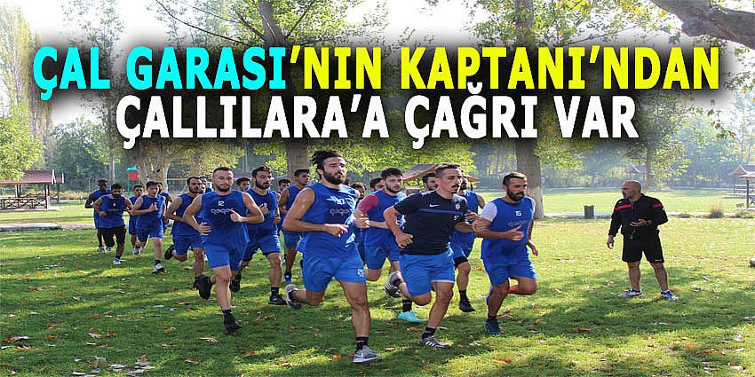 ÇAL GARASI’NIN KAPTANI’NDAN ÇALLILARA’A ÇAĞRI VAR