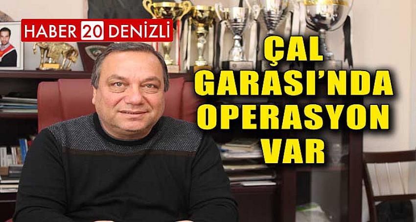 ÇAL GARASI’NDA OPERASYON VAR