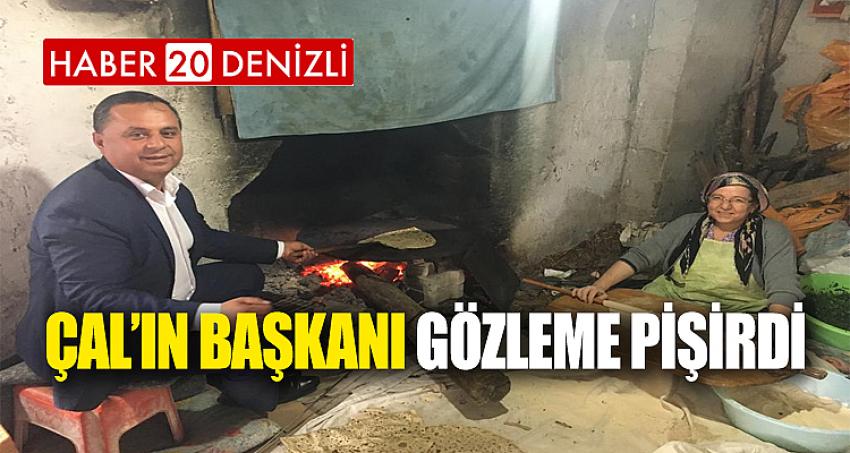 Çal’ın başkanı gözleme pişirdi