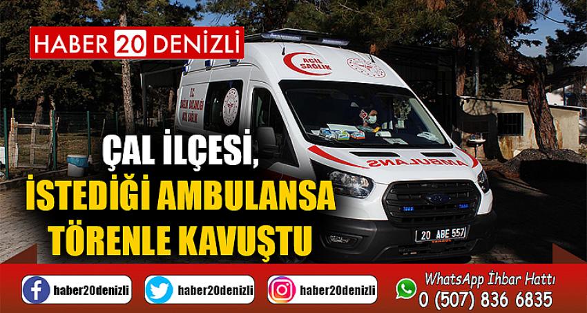 Çal ilçesi, istediği ambulansa törenle kavuştu