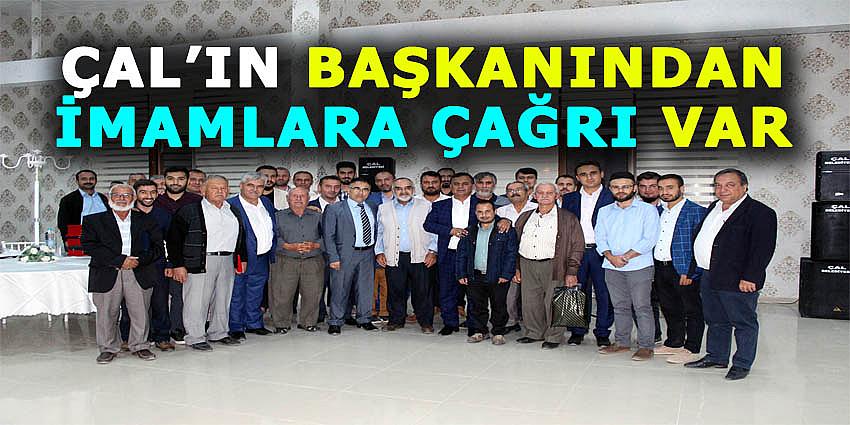 ÇAL’IN BAŞKANINDAN İMAMLARA ÇAĞRI VAR