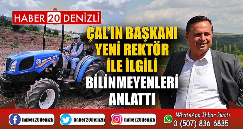 Çal’ın Başkanı yeni rektör ile ilgili bilinmeyenleri anlattı