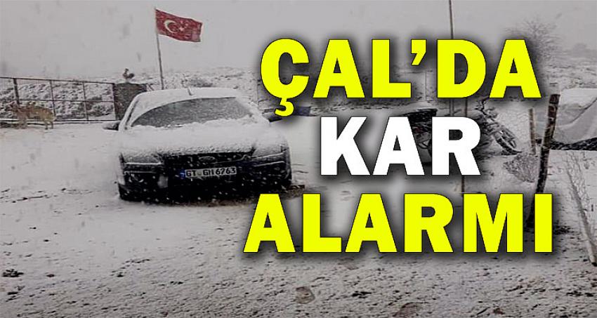 ÇAL’DA KAR ALARMI 