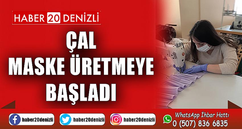 ÇAL, MASKE ÜRETMEYE BAŞLADI