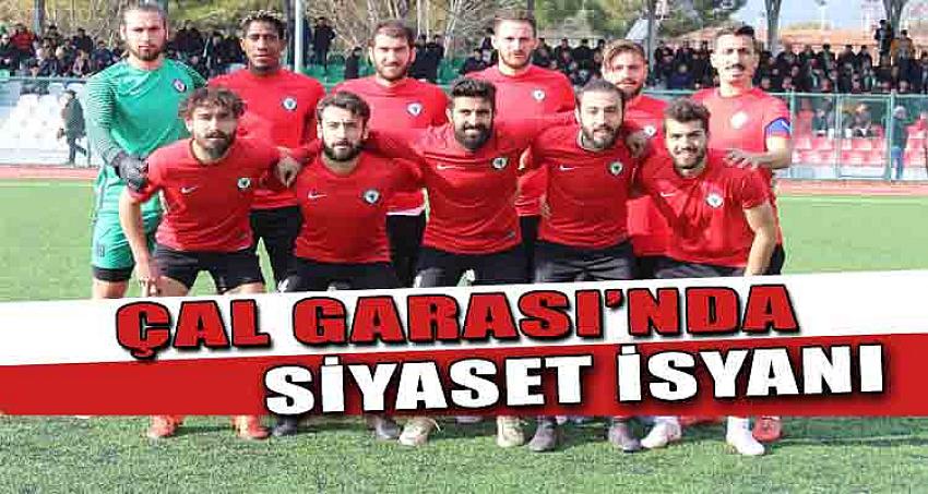 ÇAL GARASI’NDA “SİYASET İSYANI” 