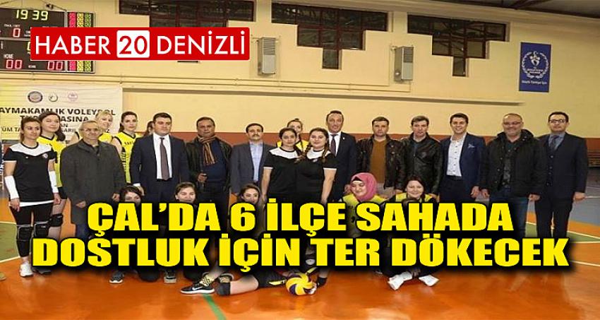 ÇAL’DA 6 İLÇE SAHADA DOSTLUK İÇİN TER DÖKECEK