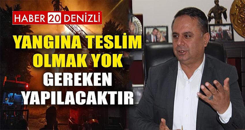 “YANGINA TESLİM OLMAK YOK, GEREKEN YAPILACAKTIR”