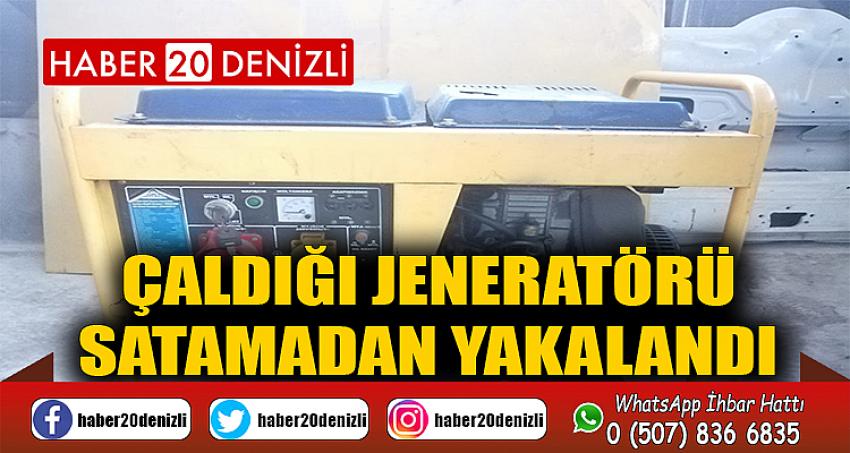 Çaldığı jeneratörü satamadan yakalandı