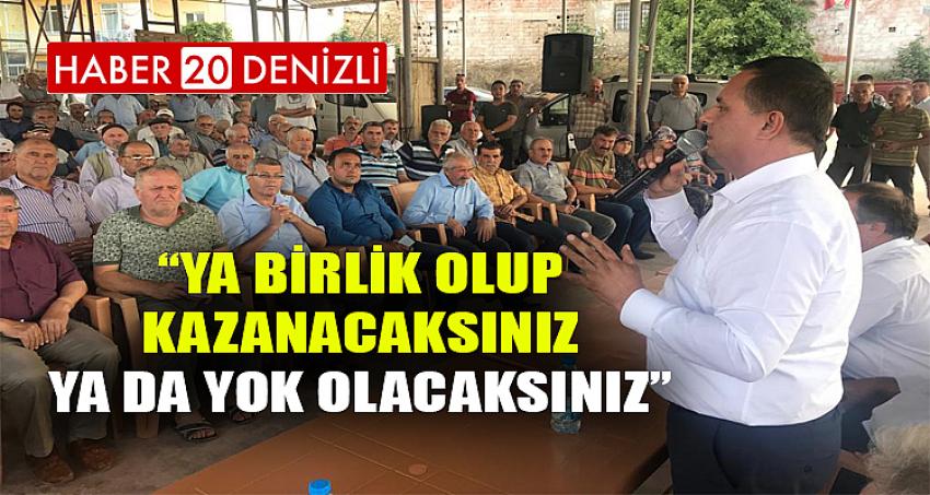 “YA BİRLİK OLUP KAZANACAKSINIZ YA DA YOK OLACAKSINIZ”