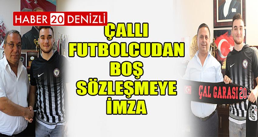 ÇALLI FUTBOLCUDAN BOŞ SÖZLEŞMEYE İMZA