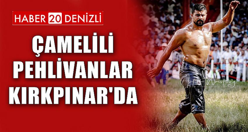 ÇAMELİLİ PEHLİVANLAR KIRKPINAR'DA