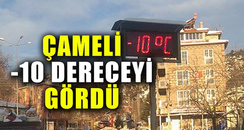 ÇAMELİ -10 DERECEYİ GÖRDÜ