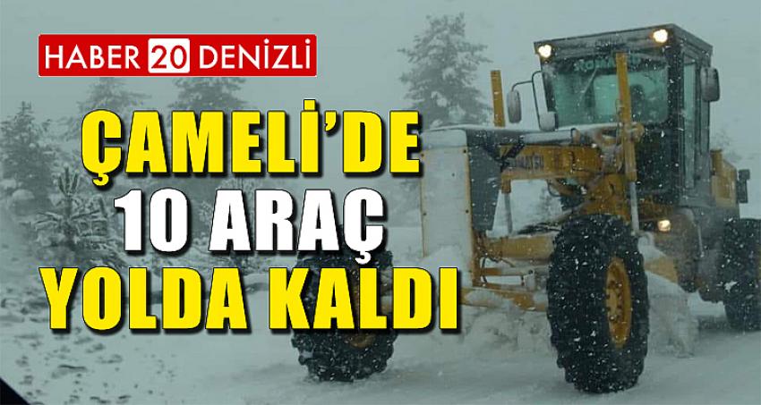 ÇAMELİ'DE 10 ARAÇ YOLDA KALDI