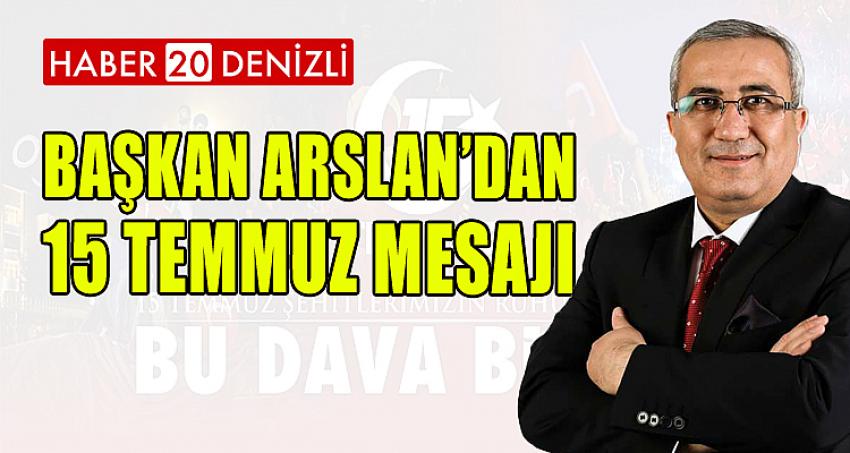 Başkan Arslan’dan 15 Temmuz Mesajı