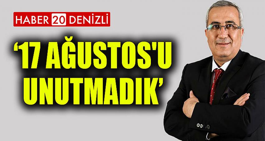 17 Ağustos'u Unutmadık