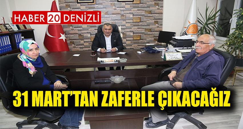 31 Mart’tan Zaferle Çıkacağız