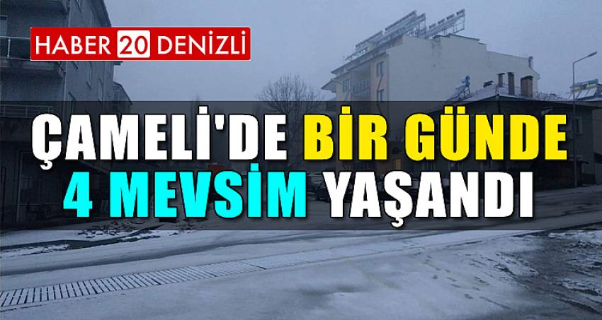 ÇAMELİ'DE BİR GÜNDE 4 MEVSİM YAŞANDI