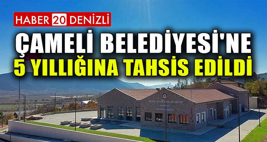 ÇAMELİ BELEDİYESİ'NE 5 YILLIĞINA TAHSİS EDİLDİ