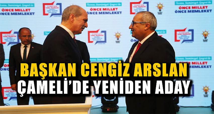 Başkan Cengiz Arslan Çameli'de Yeniden Aday