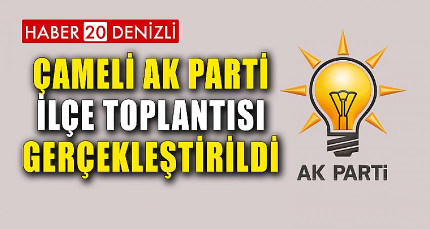 ÇAMELİ AK PARTİ İLÇE TOPLANTISI GERÇEKLEŞTİRİLDİ