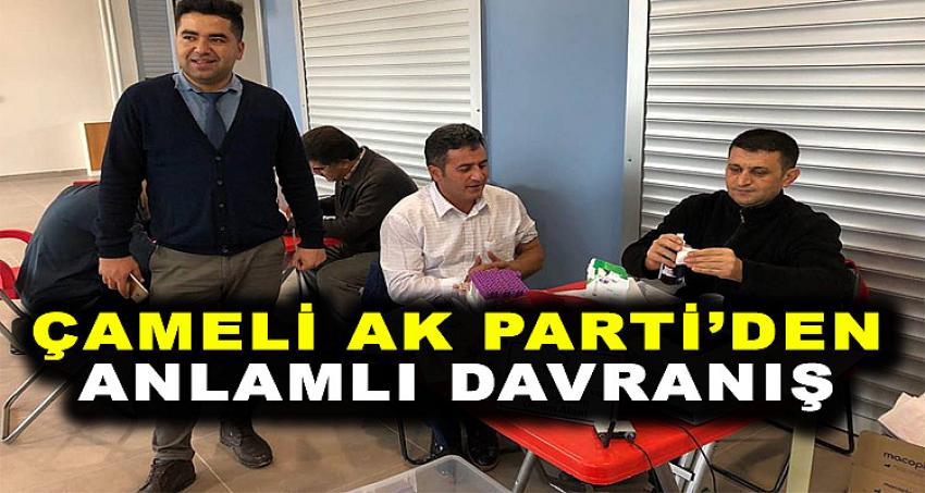 ÇAMELİ AK PARTİ'DEN ANLAMLI DAVRANIŞ