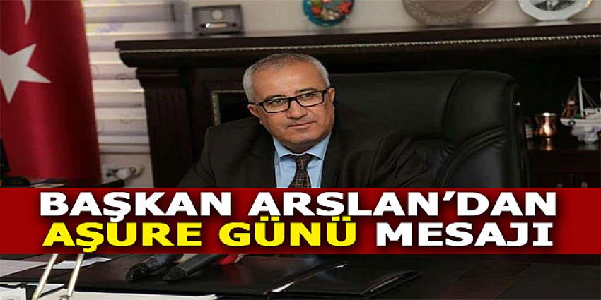 BAŞKAN ARSLAN’DAN AŞURE GÜNÜ MESAJI