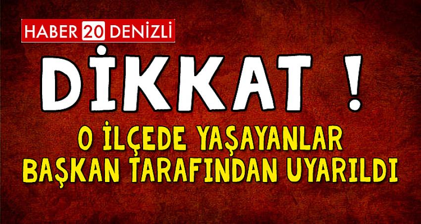 O İLÇEDE YAŞAYANLAR BAŞKAN TARAFINDAN UYARILDI