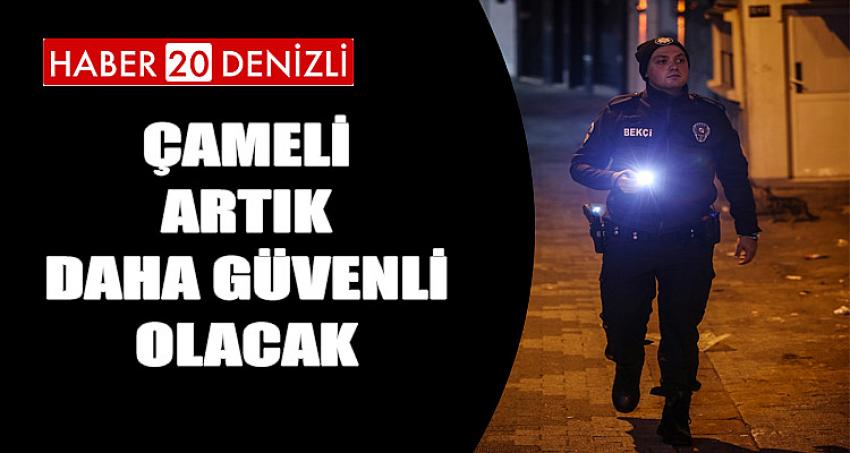 ÇAMELİ ARTIK DAHA GÜVENLİ OLACAK