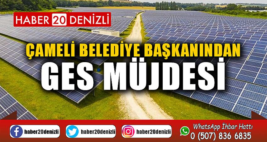 ÇAMELİ BELEDİYE BAŞKANINDAN GES MÜJDESİ