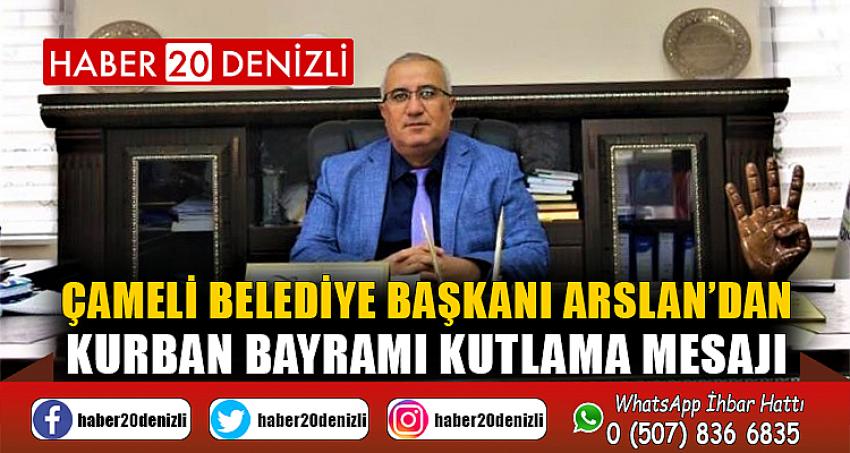 Çameli Belediye Başkanı Arslan’dan Kurban Bayramı kutlama mesajı