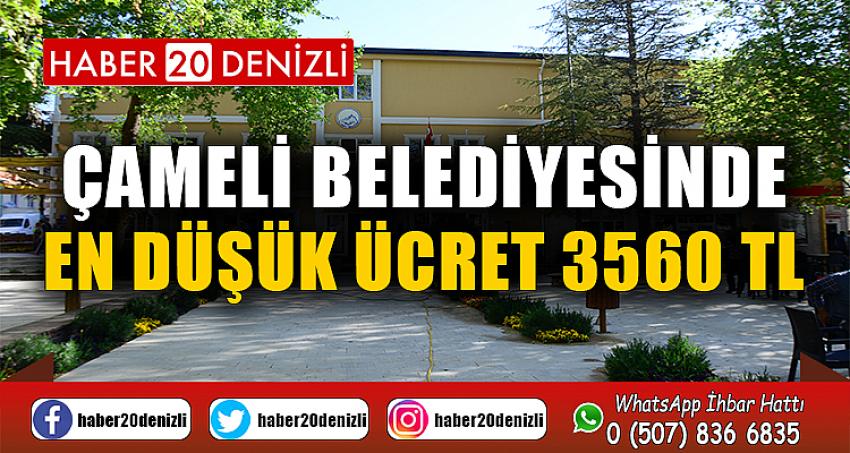 ÇAMELİ BELEDİYESİNDE EN DÜŞÜK ÜCRET 3560 TL