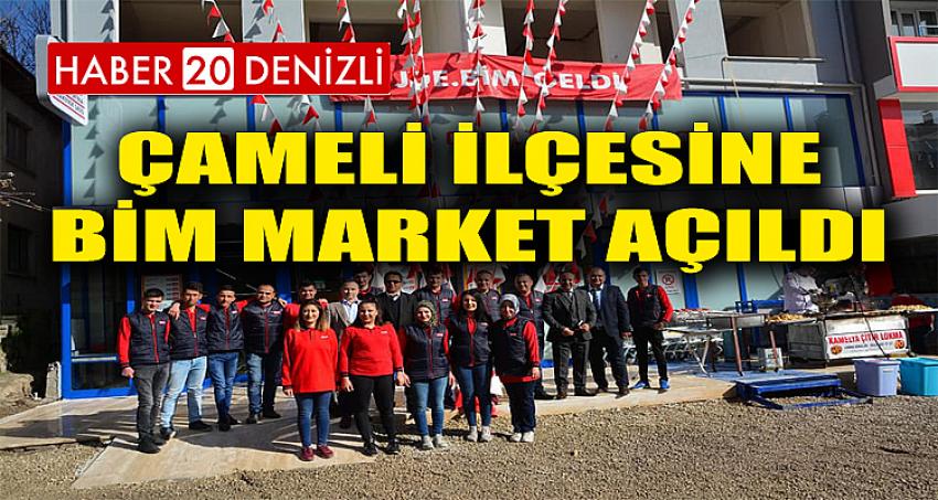 ÇAMELİ İLÇESİNE BİM MARKET AÇILDI