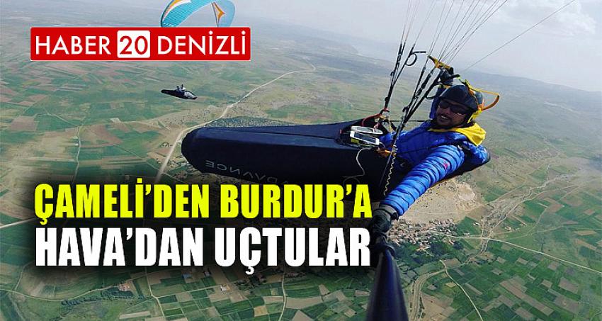 ÇAMELİ’DEN BURDUR’A HAVA’DAN UÇTULAR