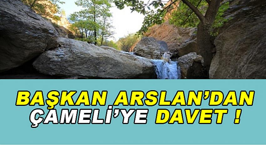 BAŞKAN ARSLAN'DAN ÇAMELİ'YE DAVET