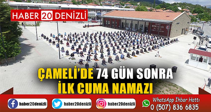 Çameli’de 74 gün sonra ilk Cuma namazı