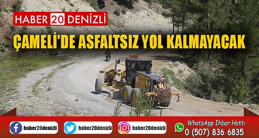 ÇAMELİ'DE ASFALTSIZ YOL KALMAYACAK