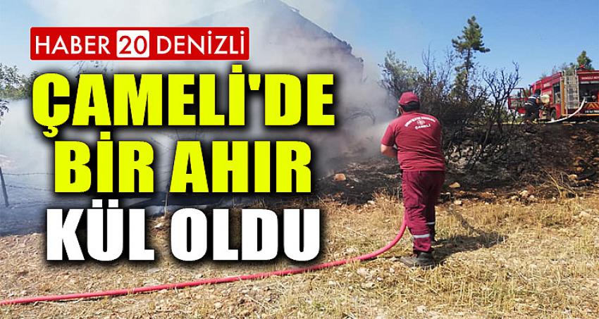 ÇAMELİ'DE BİR AHIR KÜL OLDU