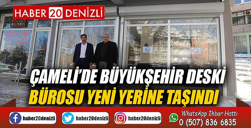 ÇAMELİ’DE BÜYÜKŞEHİR DESKİ BÜROSU YENİ YERİNE TAŞINDI