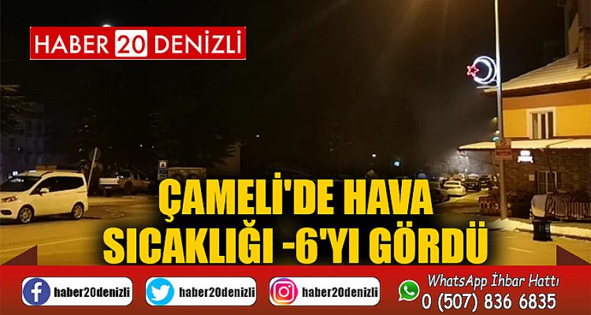 Çameli'de hava sıcaklığı -6'yı gördü