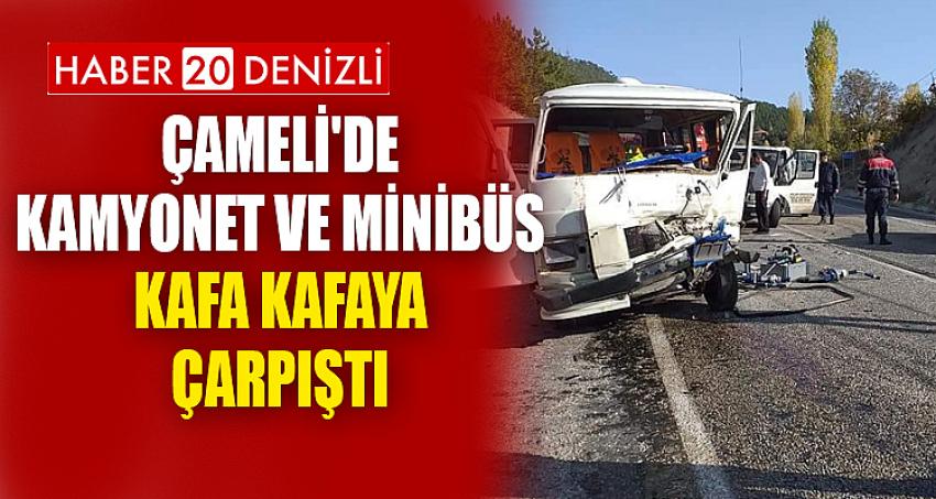 Çameli'de kamyonet ve minibüs kafa kafaya çarpıştı