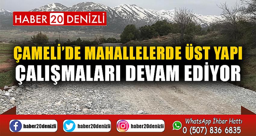 Çameli’de mahallelerde üst yapı çalışmaları devam ediyor