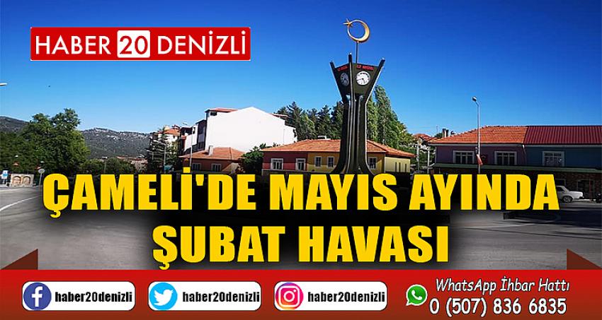 Çameli'de Mayıs ayında Şubat havası