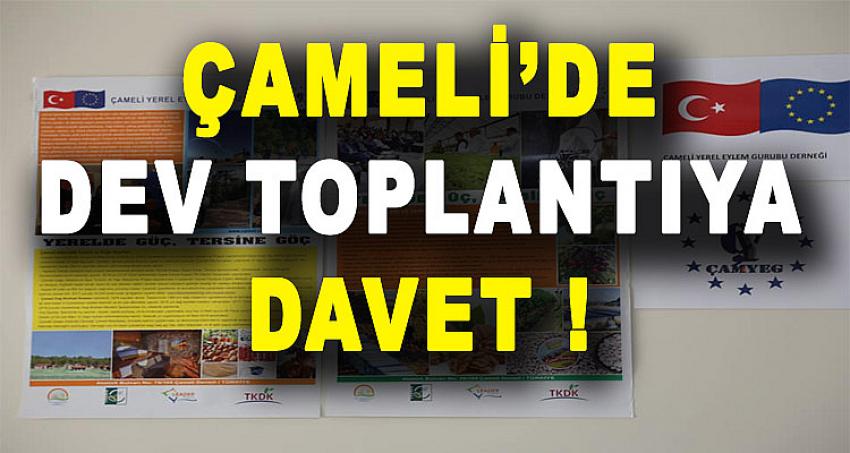 ÇAMELİ'DE DEV TOPLANTIYA DAVET