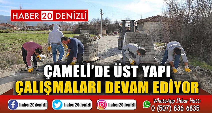 Çameli’de üst yapı çalışmaları devam ediyor