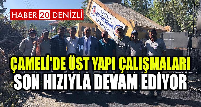 Çameli'de Üst Yapı Çalışmaları Son Hızıyla Devam Ediyor