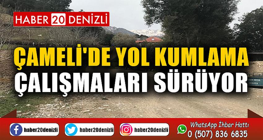 Çameli'de Yol Kumlama Çalışmaları Sürüyor