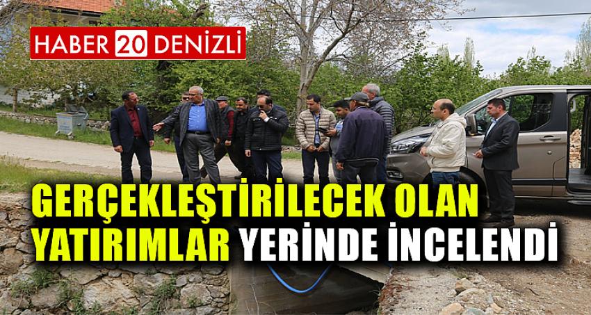 GERÇEKLEŞTİRİLECEK OLAN YATIRIMLAR YERİNDE İNCELENDİ